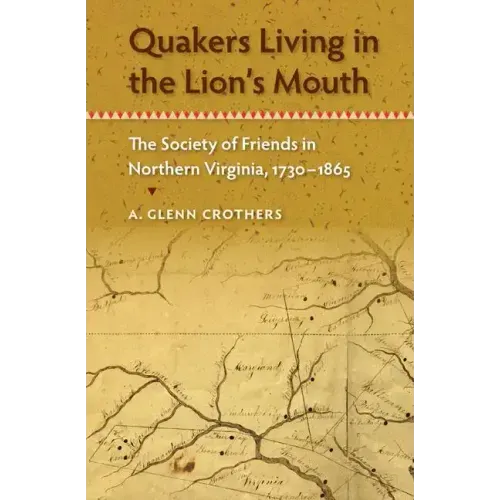 Quakers Living in the Lion's Mouth: The Society of Friends in Northern Virginia, 1730-1865