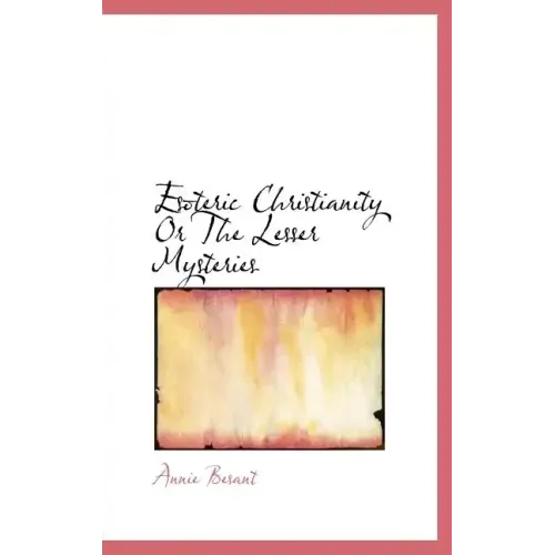 Esoteric Christianity Or The Lesser Mysteries