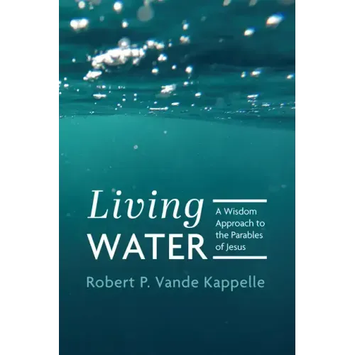 Living Water: A Wisdom Approach to the Parables of Jesus