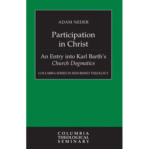 Participation in Christ: An Entry Into Karl Barth's Church Dogmatics