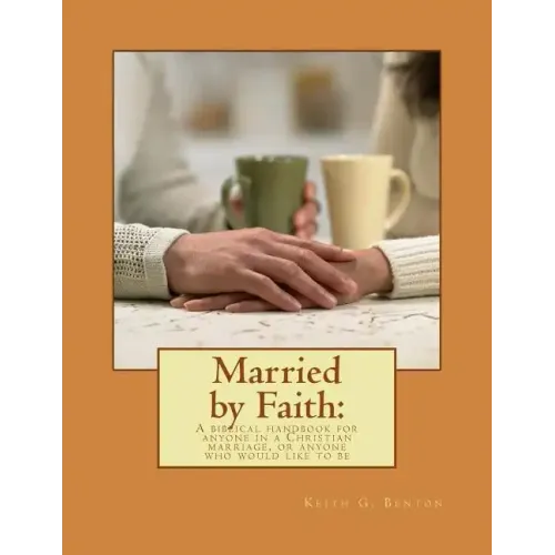 Married by Faith: A biblical handbook for anyone in a Christian marriage, or any: A biblical handbook for anyone in a Christian marriage