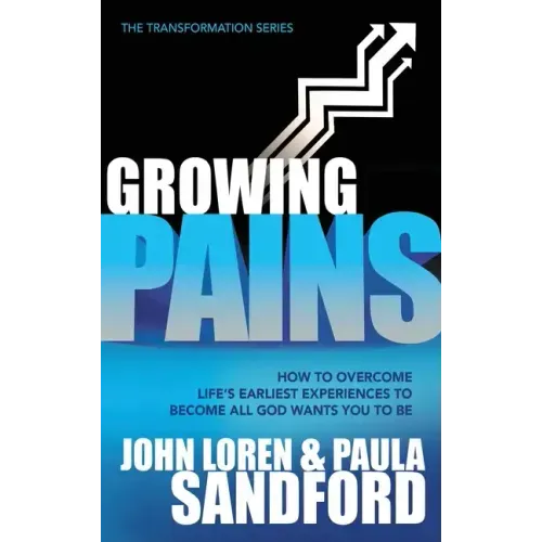 Growing Pains: How to Overcome Life's Earliest Experiences to Become All God Wants You to Be