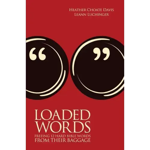 Loaded Words: Freeing 12 Hard Bible Words from Their Baggage