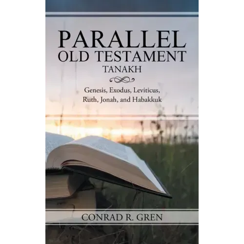 Parallel Old Testament - Tanakh: Genesis, Exodus, Leviticus, Ruth, Jonah, and Habakkuk