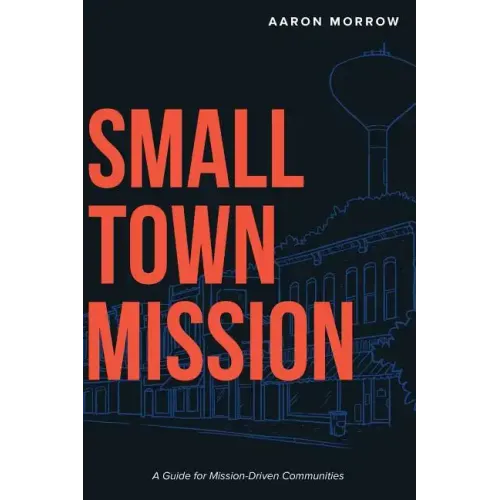 Small Town Mission: A Guide for Mission-Driven Communities