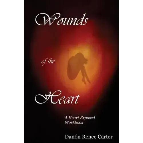 Wounds of the Heart Workbook: A Heart Exposed
