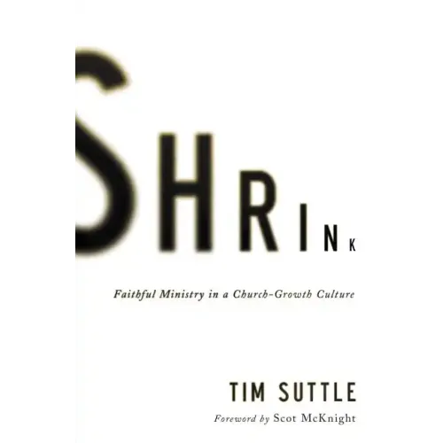 Shrink: Faithful Ministry in a Church-Growth Culture