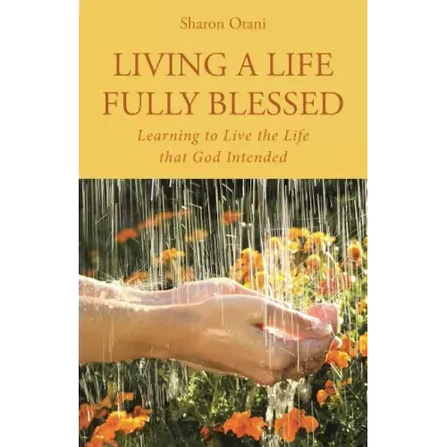 Living a Life Fully Blessed: Learning to Live the Life that God Intended