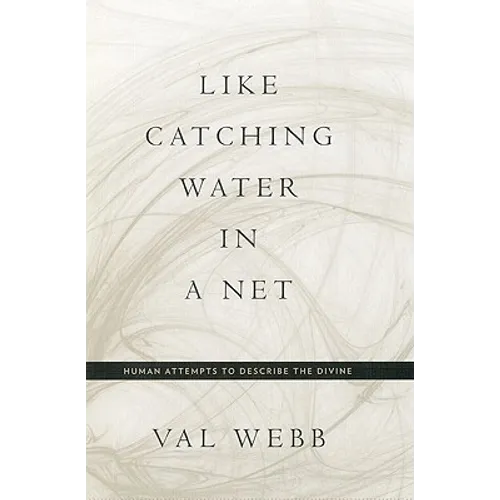 Like Catching Water in a Net: Human Attempts to Describe the Divine