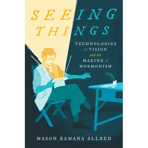 Seeing Things: Technologies of Vision and the Making of Mormonism