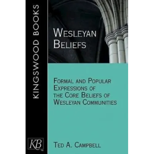 Wesleyan Beliefs: Formal and Popular Expressions of the Core Beliefs of Wesleyan Communities