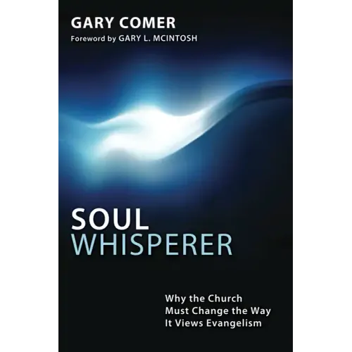 Soul Whisperer: Why the Church Must Change the Way It Views Evangelism