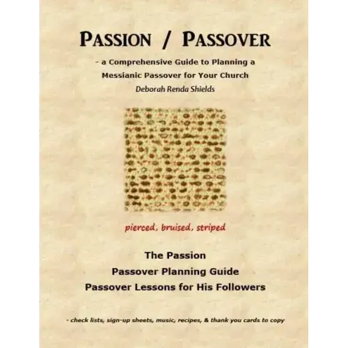Passion / Passover: a Comprehensive Guide to Planning a Messianic Passover for Your Church