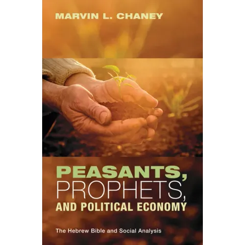 Peasants, Prophets, and Political Economy: The Hebrew Bible and Social Analysis