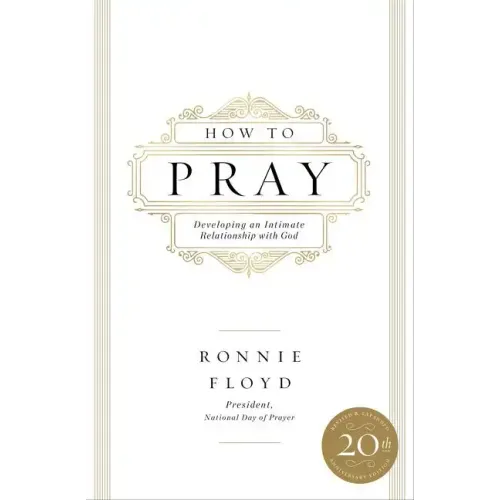 How to Pray: Developing an Intimate Relationship with God