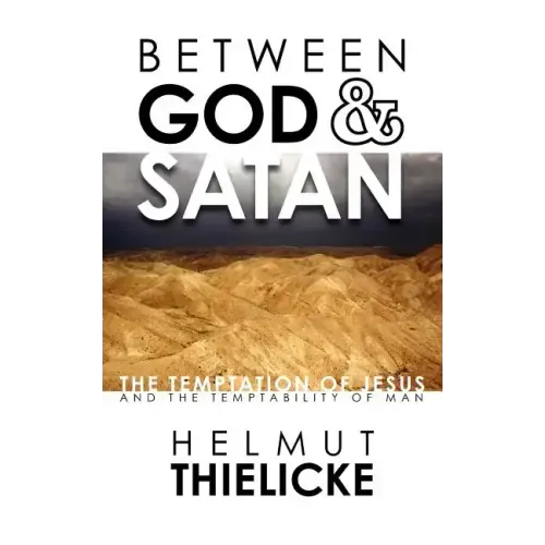 Between God and Satan: The Temptation of Jesus and the Temptability of Man