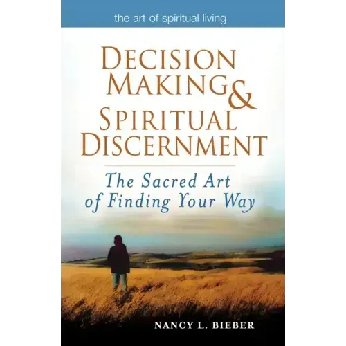 Decision Making & Spiritual Discernment: The Sacred Art of Finding Your Way