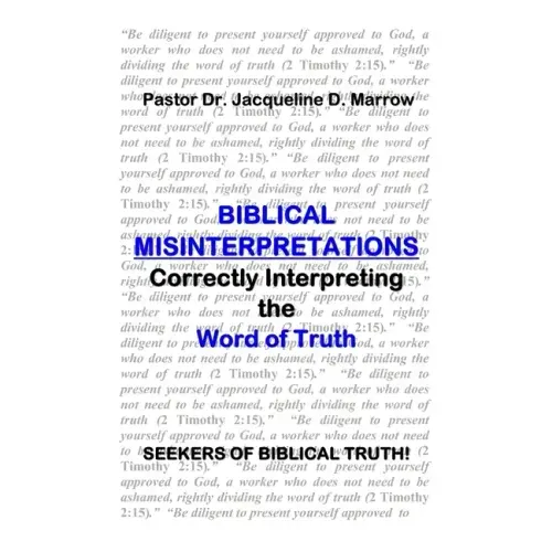 Biblical Misinterpretations: Correctly Interpreting the Word of Truth