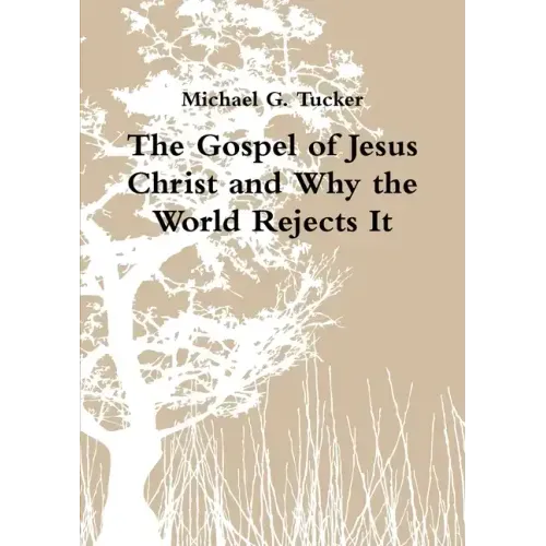 The Gospel of Jesus Christ and Why the World Rejects It
