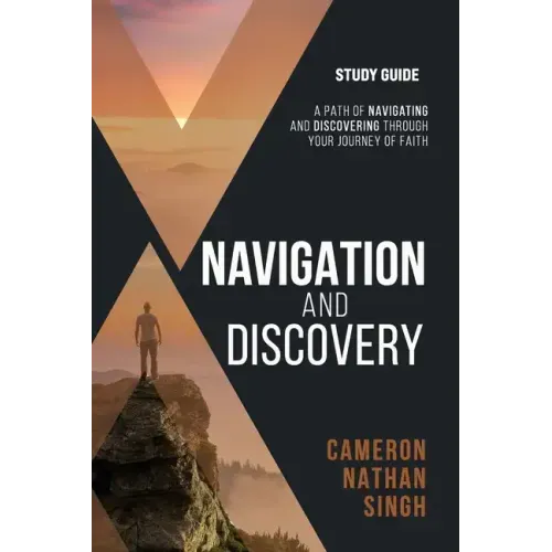 Navigation and Discovery Study Guide: A Path Of Navigating and Discovering Through Your Journey of Faith