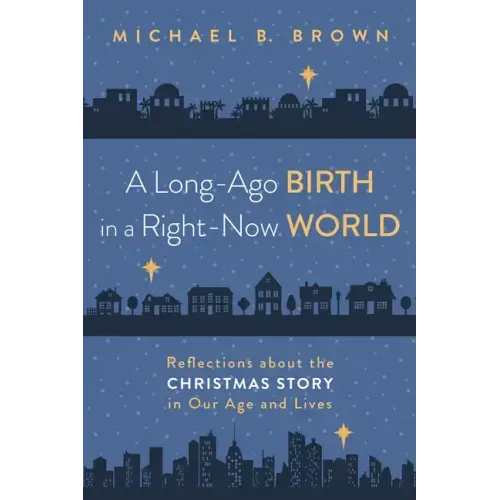 A Long-Ago Birth in a Right-Now World: Reflections about the Christmas Story in Our Age and Lives