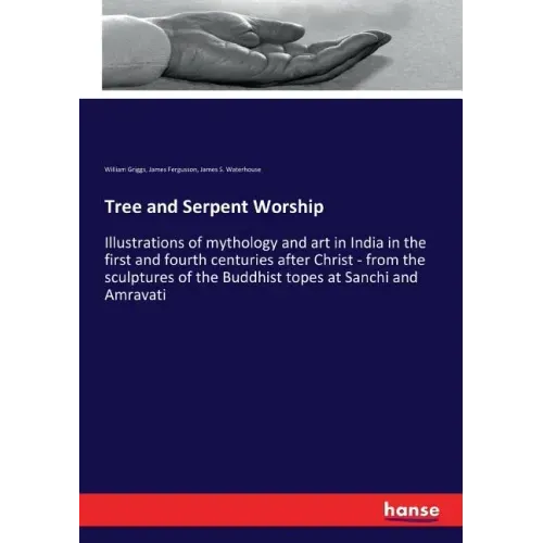Tree and Serpent Worship: Illustrations of mythology and art in India in the first and fourth centuries after Christ - from the sculptures of the Budd