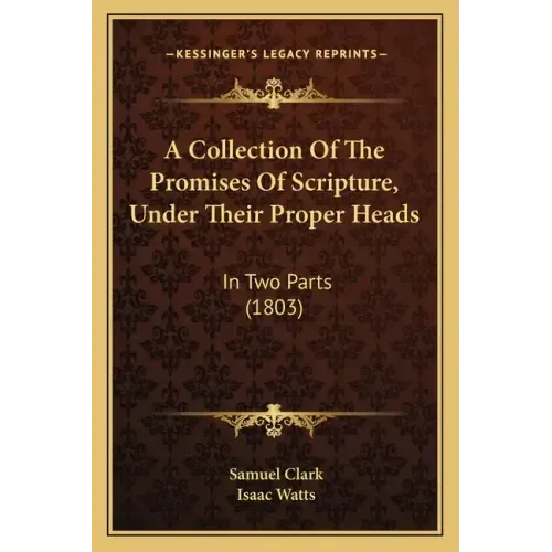 A Collection Of The Promises Of Scripture, Under Their Proper Heads: In Two Parts (1803)