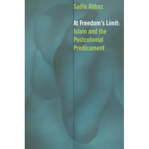 At Freedom's Limit: Islam and the Postcolonial Predicament