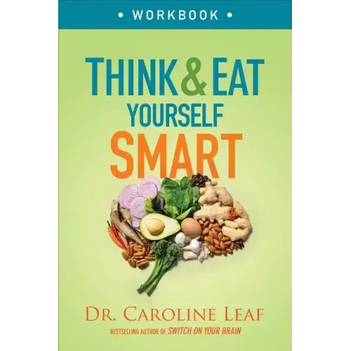 Think and Eat Yourself Smart Workbook: A Neuroscientific Approach to a Sharper Mind and Healthier Life