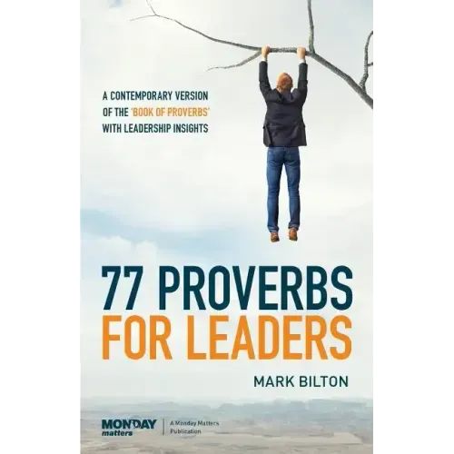 77 Proverbs for Leaders.: A Contemporary Version of the Book of Proverbs with Leadership Insights.