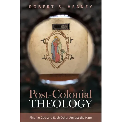 Post-Colonial Theology: Finding God and Each Other Amidst the Hate