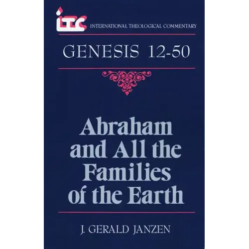 Abraham and All the Families of the Earth: A Commentary on the Book of Genesis 12-50