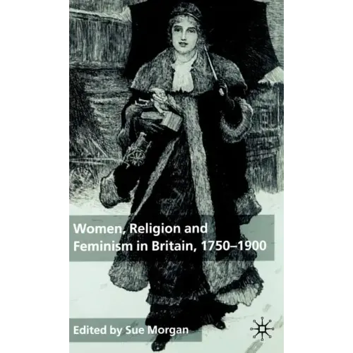 Women, Religion and Feminism in Britain, 1750-1900