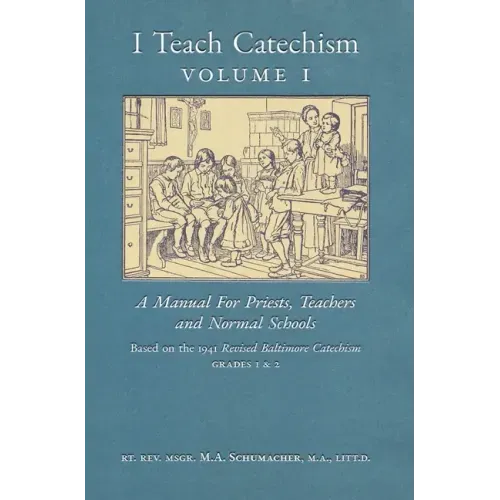 I Teach Catechism: Volume 1: A Manual for Priests, Teachers and Normal Schools