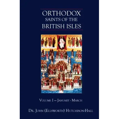 Orthodox Saints of the British Isles: Volume I - January - March