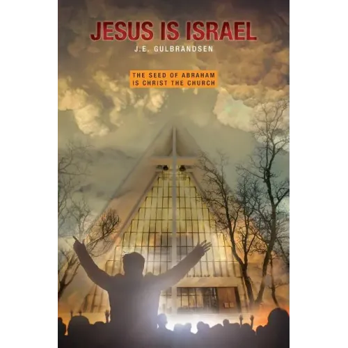 Jesus is Israel: The Seed of Abraham is Christ the Church