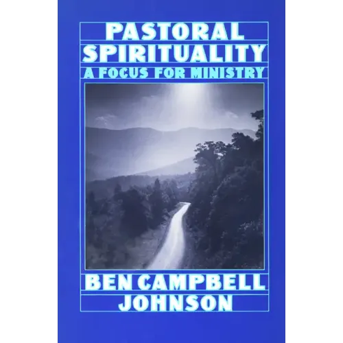 Pastoral Spirituality: A Focus for Ministry