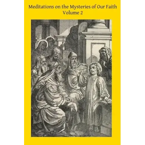 Meditations on the Mysteries of Our Faith: Together With A Treatise on Mental Prayer