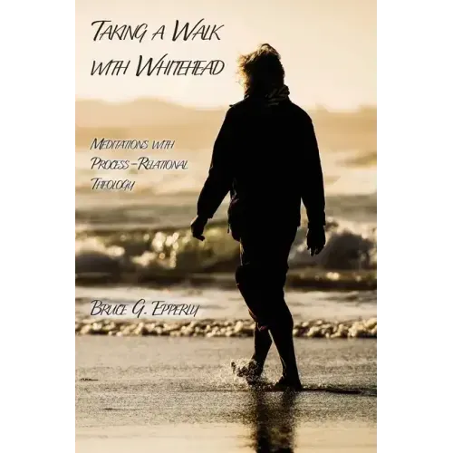 Taking a Walk with Whitehead: Meditations with Process-Relational Theology