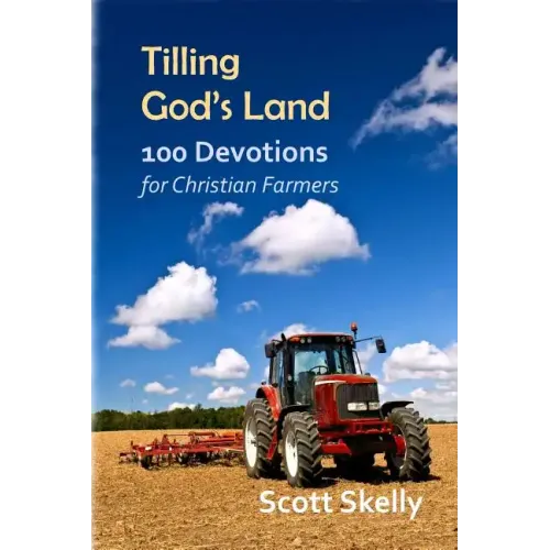 Tilling God's Land: 100 Devotions for Christian Farmers