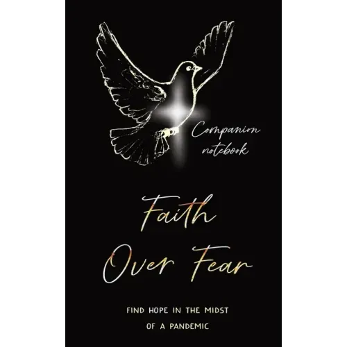 Faith Over Fear: Find Hope in the Midst of a Pandemic: Companion notebook edition