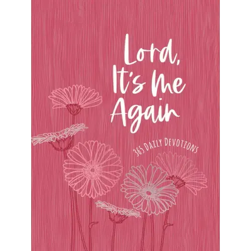 Lord It's Me Again: 365 Daily Devotions