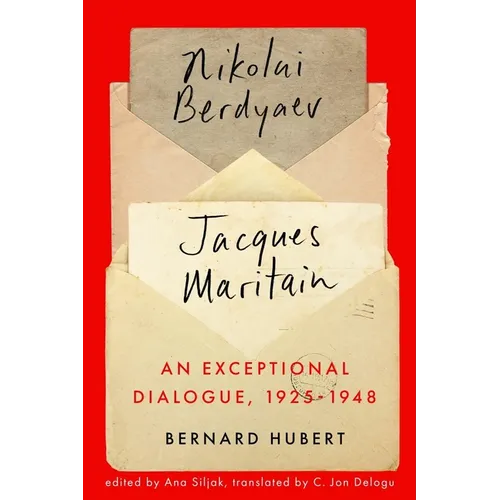 An Exceptional Dialogue, 1925-1948: Nicolas Berdyaev and Jacques Maritain