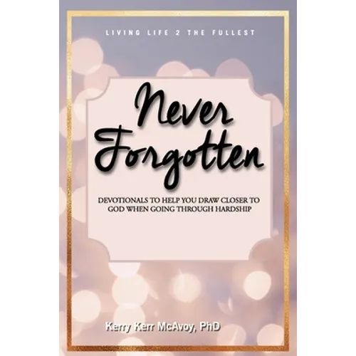 Never Forgotten: Devotionals to Help You Draw Closer to God When Going Through Hardship