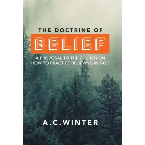 The Doctrine of Belief: A Proposal to the Church on How to Practice Believing in God