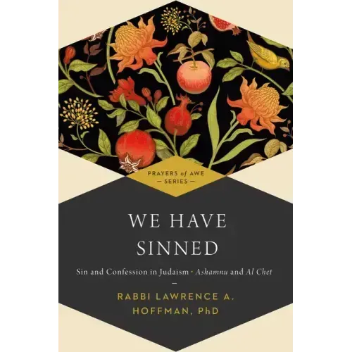 We Have Sinned: Sin and Confession in Judaism--Ashamnu and Al Chet (Prayers of Awe)