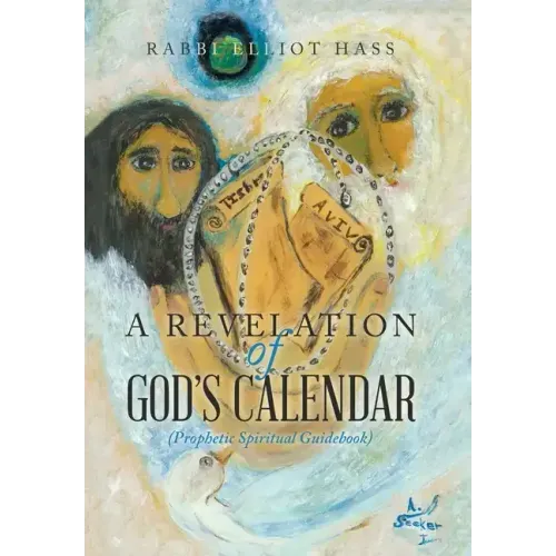 A Revelation of God's Calendar: (Prophetic Spiritual Guidebook)
