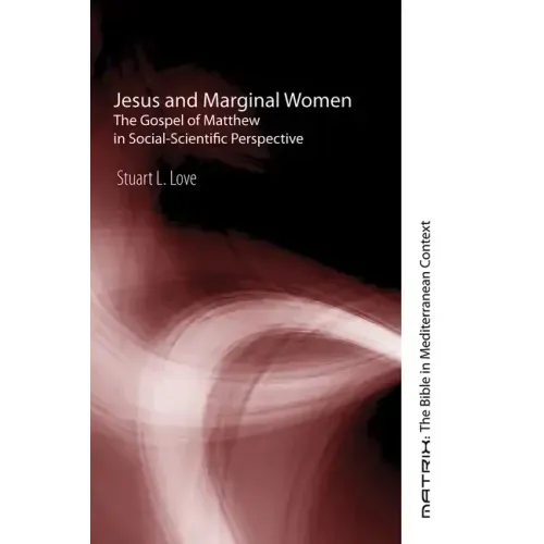 Jesus and Marginal Women: The Gospel of Matthew in Social-Scientific Perspective