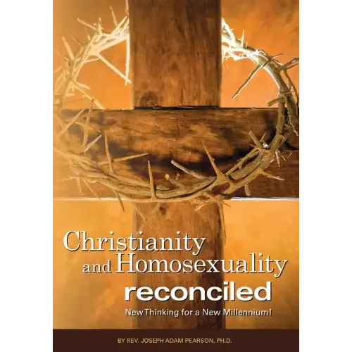 Christianity and Homosexuality Reconciled: New Thinking for a New Millennium!