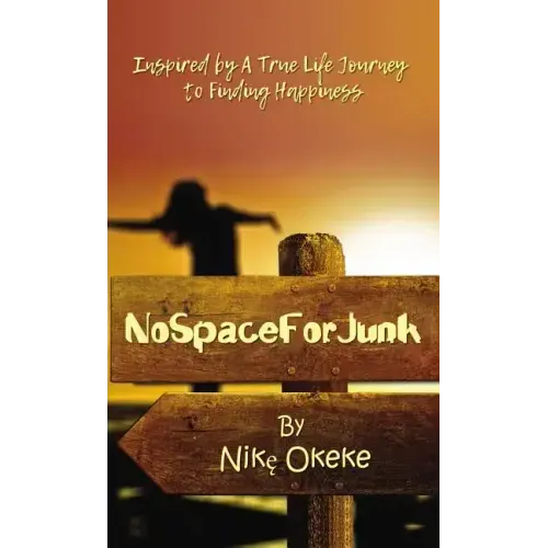 No Space for Junk: Inspired by a True Life Journey to Finding Happiness